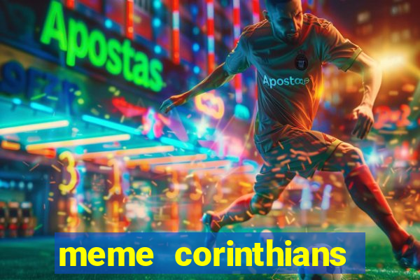 meme corinthians zuando o palmeiras